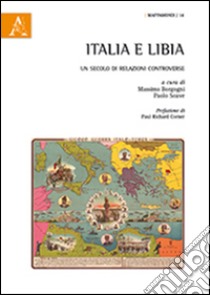 Italia e Libia. Un secolo di relazioni controverse libro di Borgogni Massimo; Soave Paolo