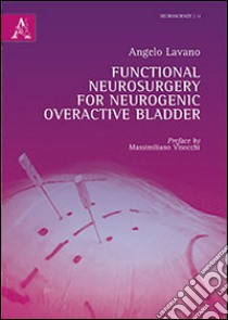 Functional neurosurgery for neurogenic overactive bladder libro di Lavano Angelo