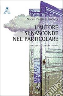 L'autore si nasconde nel particolare. Saggi di letteratura italiana libro di Paolini Giachery Noemi