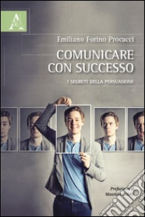 Comunicare con successo. I segreti della persuasione libro di Forino Procacci Emiliano