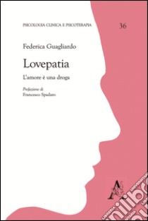 Lovepatia. L'amore è una droga libro di Guagliardo Federica