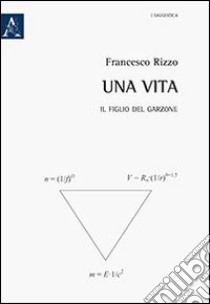 Una vita. Il figlio del garzone libro di Rizzo Francesco