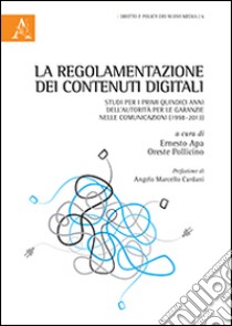 La regolamentazione dei contenuti digitali. Studi per i primi quindici anni dell'autorità per le garanzie nelle comunicazioni (1998-2013) libro di Apa E. (cur.); Pollicino O. (cur.)