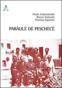 Paràulë dë Peschëcë. Testo peschiciano, italiano e inglese. Ediz. multilingue libro di Labombarda Paolo; Tedeschi Rocco; Ugolotti Patrizia