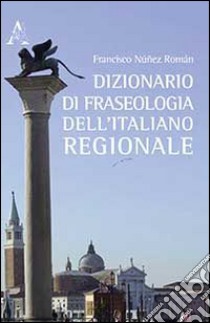 Dizionario di fraseologia dell'italiano regionale libro di Núñez Román Francisco