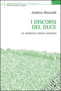 I discorsi del Duce. Un approccio critico-genetico libro di Monaldi Andrea