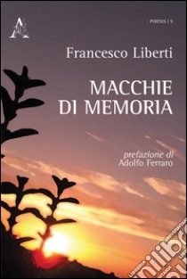 Macchie di memoria libro di Liberti Francesco