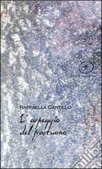 L'arpeggio del frastuono libro di Cantillo Raffaella