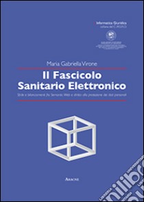 Il fascicolo sanitario elettronico. Sfide e bilanciamenti fra semantic web e diritto alla protezione dei dati personali libro di Virone M. Gabriella