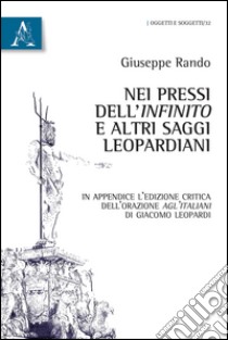 Nei pressi dell'«Infinito» e altri saggi leopardiani libro di Rando Giuseppe