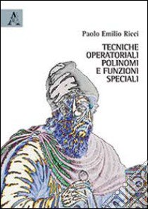 Tecniche operatoriali, polinomi e funzioni speciali libro di Ricci Paolo E.