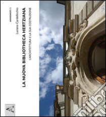 La nuova bibliotheca Hertziana. L'architettura e la sua costruzione libro di Cardellicchio Luciano