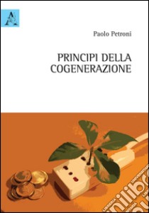 Principi della cogenerazione libro di Petroni Paolo