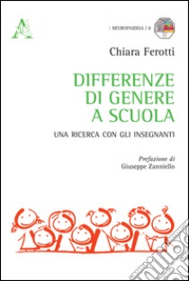 Differenze di genere a scuola. Una ricerca con gli insegnanti libro di Ferotti Chiara