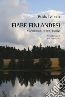 Fiabe finlandesi. Un'antologia. Ediz. multilingue libro di Loikala Sturani Paula