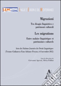 Migrazioni. Tra disagio linguistico e patrimoni culturali-Les migrations. Entre malaise linguistique et patrimoines culturels. Ediz. bilingue libro di Agresti G. (cur.); Pallini S. (cur.)