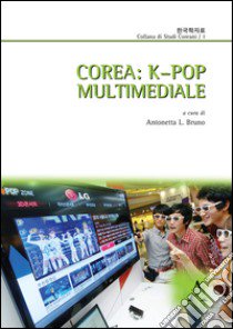 Corea. K-pop multimediale libro di Bruno Antonetta Lucia