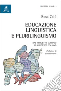 Educazione linguistica e plurilinguismo. Dal progetto europeo al contesto italiano libro di Calò Rosa