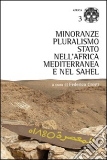 Minoranze, pluralismo, stato nell'Africa mediterranea e nel Sahel libro di Baldinetti Anna; Melfa Agata D.; Pioppi Daniela; Cresti F. (cur.)