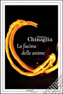 La fucina delle anime libro di Chinaglia Federica