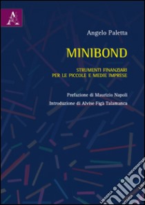 Minibond. Strumenti finanziari per le piccole e medie imprese libro di Paletta Angelo