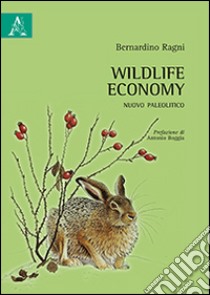 Wildlife economy. Nuovo paleolitico libro di Ragni Bernardino