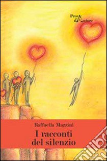 I racconti del silenzio libro di Mazzini Raffaella