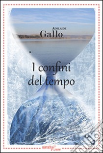 I confini del tempo libro di Gallo Mariadelaide