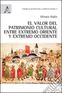 El Valor del patrimonio cultural entre extremo Oriente y estremo Occidente libro di Niglio Olimpia