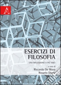 Esercizi di filosofia. Una riflessione a più voci libro di De Biase Riccardo; Diana Rosario