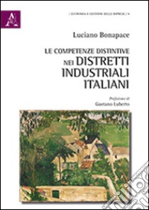 Le competenze distintive nei distretti industriali italiani libro di Bonapace Luciano