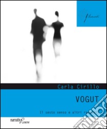 Vogut. Il sesto senso e altri racconti libro di Cirillo Carla