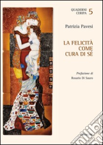 La felicità come cura di sé libro di Pavesi Patrizia