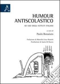 Humour antiscolastico ad uso degli istituti italiani libro di Bonaiuto P. (cur.)