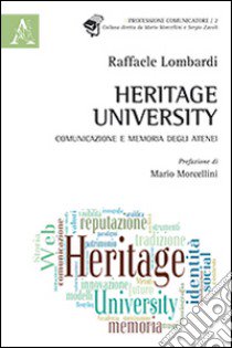 Heritage university. Comunicazione e memoria degli atenei libro di Lombardi Raffaele