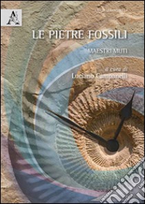 Le pietre fossili. Maestri muti libro di Campanelli Luciano