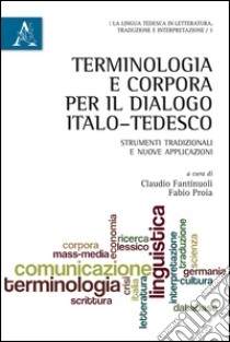 Terminologia e corpora per il dialogo italo-tedesco. Strumenti tradizionali e nuove applicazioni libro di Fantinuoli Claudio; Proia Fabio