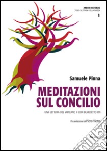 Meditazioni sul Concilio. Una lettura del Vaticano II con Benedetto XVI libro di Pinna Samuele