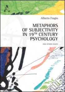 Metaphors of subjectivity in 19th century psychology, and other essays libro di Fragio Gistau Alberto