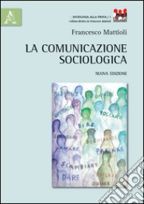 La comunicazione sociologica libro di Mattioli Francesco