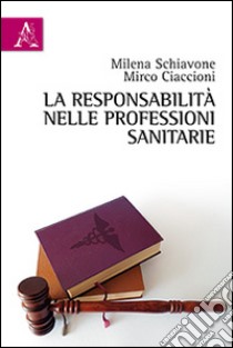 La responsabilità nelle professioni sanitarie libro di Schiavone Milena; Ciaccioni Mirco