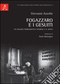 Fogazzaro e i gesuiti. Un dialogo problematico intorno a Il santo libro di Azzolin Giovanni