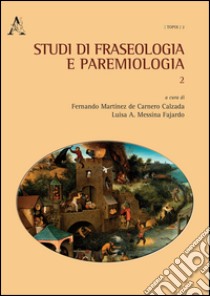 Studi di fraseologia e paremiologia. Vol. 2 libro di Messina Fajardo Luisa A.; Martinez de Carnero Calzada F.