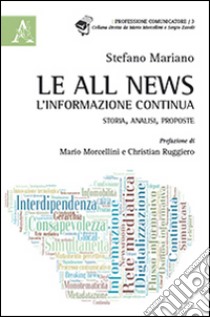 Le all news, l'informazione continua. Storia, analisi, proposte libro di Mariano Stefano