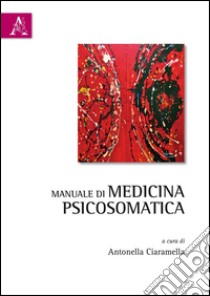 Manuale di medicina psicosomatica libro di Ciaramella A. (cur.)