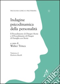 Indagine psicodinamica della personalità. Il procedimento di disegni-storie e il procedimento di disegni di famiglia con storie libro di Trinca W. (cur.)