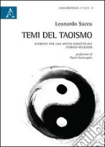 Temi del taoismo. Elementi per una sintesi concettuale storico-religiosa libro di Sacco Leonardo