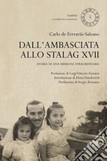 Dall'ambasciata allo stalag XVII. Storia di una missione straordinaria libro di De Ferrariis Pratesi F. (cur.)