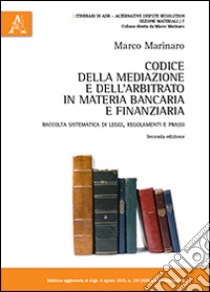 Codice della mediazione e dell'arbitrato in materia bancaria e finanziaria libro di Marinaro Marco