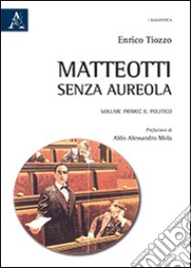 Matteotti senza aureola. Il politico libro di Tiozzo Enrico